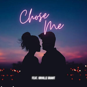 Chose Me(feat. Orville Grant)
