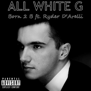 Born 2 B (feat. Ryder D'arelli) [Explicit]