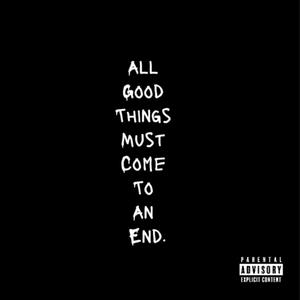 All Good Things Must Come To An End. (Explicit)