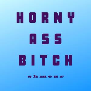 Horny Ass ***** (Explicit)