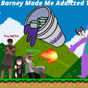 Barney made me addicted to lean (Explicit)