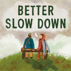 Better Slow Down