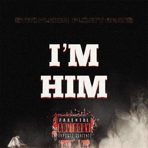 I'M HIM (feat. FLOATY BEATS) (Explicit)
