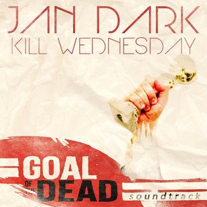 Kill Wednesday (From "Goal of the Dead")