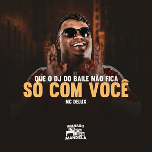 Que o Dj do Baile Nao Fica Só Com Voce (Explicit)