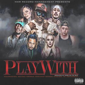 Play With (feat. Nic, Billy Sales, Verokraze, Stevie Fuego, Kid Kaiine, Kinzie Rose & PARTYEVRYNGHT) (Explicit)