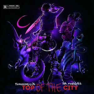 TOP OF THE CITY (feat. LUH_RUDDY1KK) [Explicit]