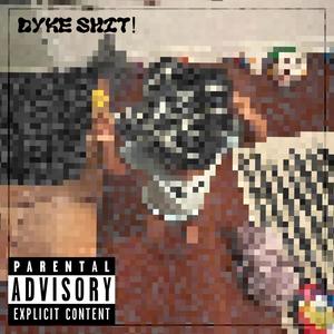 Dyke Shi! (feat. SpazzXout) (Explicit)