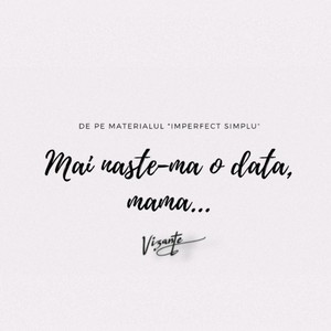 Mai naște-mă o dată, mamă