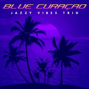 Blue Curaçao (feat. Jazzy Vibes Trio)