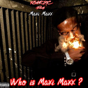 Who Is Maxi Maxx ? (Explicit)