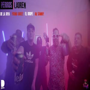 Perros Ladren(feat. De La Joya, El Rrope, AKA Sammy & Old Trick) (Explicit)