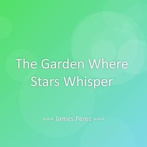 The Garden Where Stars Whisper