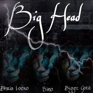 Big Head (feat. Sino & Biggz Gotit) [Explicit]