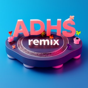 A D H S (Remix)
