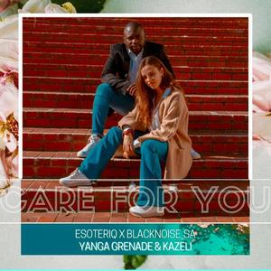 Care for you (feat. Blacknoise_sa, EsoteriQ & Kazeli)