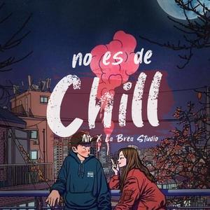 No es de Chill (feat. La brea studio) [Explicit]