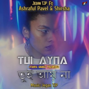 Tui Ayna(feat. Ashraful Pavel & Shirsha)