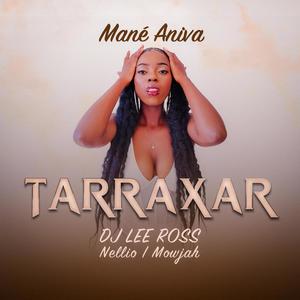 Tarraxar (feat. Mané Aniva, DJ Lee Ross & Mowjah)