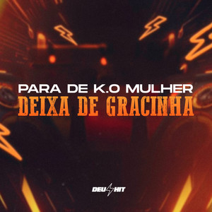 Para de K.O Mulher Deixa de Gracinha (Explicit)