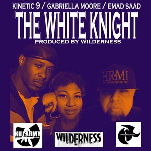 The White Knight (feat. Kinetic 9, Gabriella Moore & Wilderness) [Explicit]