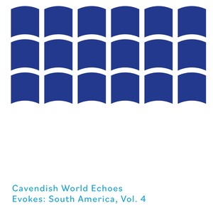 Cavendish World presents Cavendish World Echoes: Evokes - South America, Vol. 4