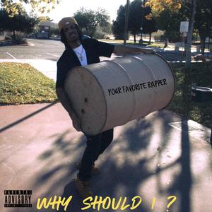 WHY SHOULD I ? (Explicit)