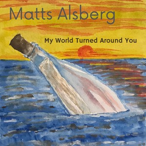 My World Turned Around You