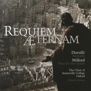 Durufle, M.: Requiem / Milford, R.: Mass A 5 (Requiem Aeternam) [Oxford Choir of Somerville College, Crown]