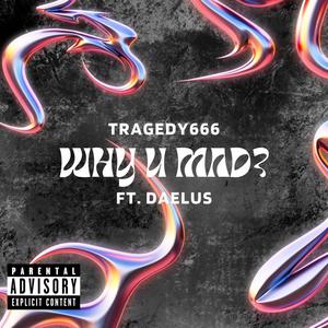 Why U Mad? (feat. Daelus) [Explicit]