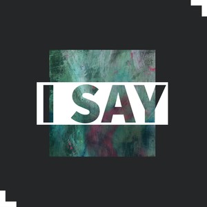I SAY