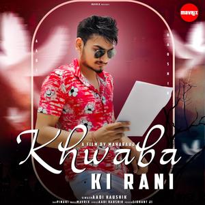 Khwaba ki rani(feat. Aadi Kaushik & Pinaki)