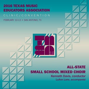 2016 Texas Music Educators Association (Tmea) : All-State Small School Mixed Choir