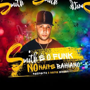 Smith é o Funk  No Naipe Bahiano - Respeita o Naipe Eimm!!!!! (Explicit)