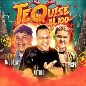 Te Quise al 100 (feat. EL REY ARTURO LA LOKURA, DJPISPY & CHETIN) [Champeta Nueva 2025]