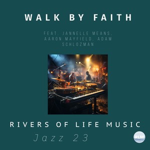 Walk by Faith (feat. Jannelle Means, Aaron Mayfield & Adam Schlozman)