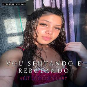 Vou Sentando e Rebolando Hoje Estou Louquinha (Explicit)