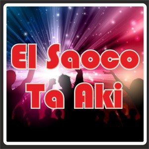El Saoco Ta Aki (feat. Yogi el Supremo, Kilo Blond, Flow Gang, Starlyn07 & Cadena)