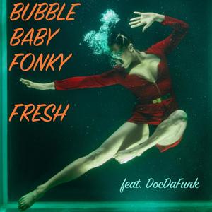 Bubble Baby Fonky Fresh (feat. DocDaFunk)