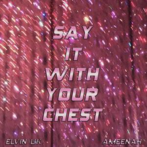 Say It With Your Chest