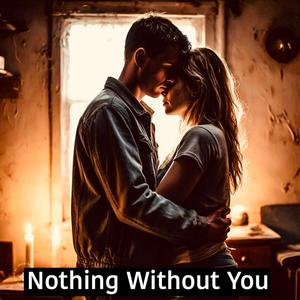 Nothing Without You