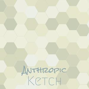 Anthropic Ketch