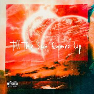 Till The Sun Comes Up (Explicit)