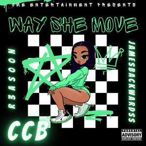 Way She Move (CCB) (feat. R3AS00N & JAMESBACKWARDSS) (Explicit)