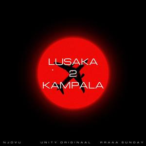 LUSAKA TO KAMPALA (feat. NJOVU & RRAAA SUNDAY)