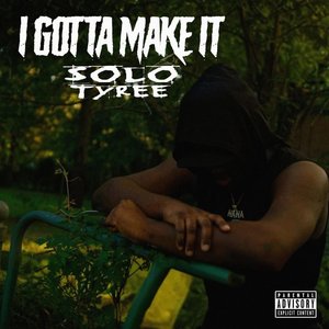 I Gotta Make It (Explicit)