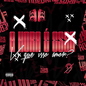 A hora é essa vs Que Isso Amor? (Explicit)