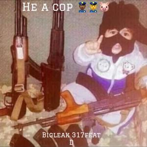 HE A COP (feat. D) [Explicit]