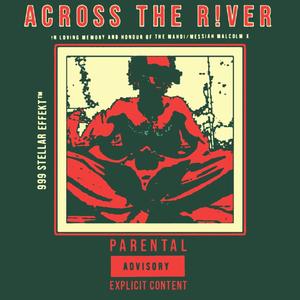 ACROSS THE R!VER (Explicit)