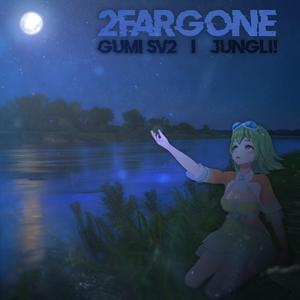 2FarGone (feat. GUMI)